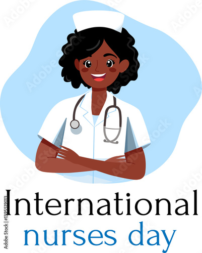 Smiling African American cartoon nurse with arms crossed. She wears a white uniform, and a stethoscope. International nurses day text. Celebratory healthcare illustration.