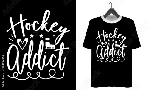 Hockey T-shirt design, Hockey Addict quotes t shirt design.