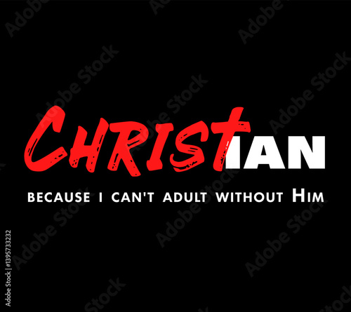 Christian, Because i can't adult without Him - Christian t-shirt. Apparel design for youth ministry with creative typography. Vector illustration