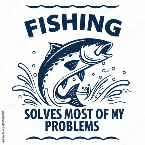 Fishing Solves Most Problems With Leaping Fish And Water Splash Vector