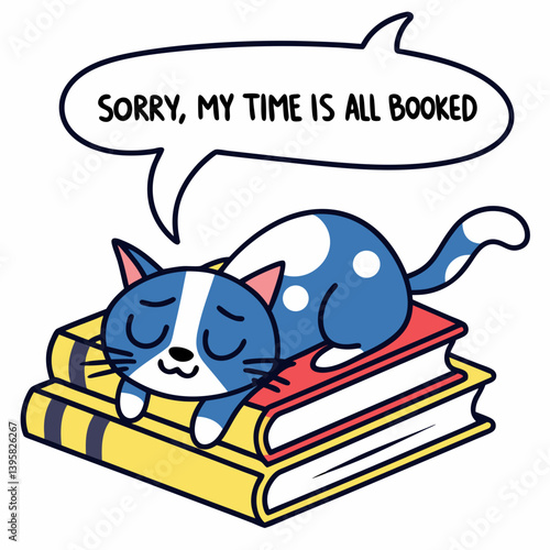 Funny Cartoon Cat Sleeping On Books Saying Sorry My Time Is All Booked