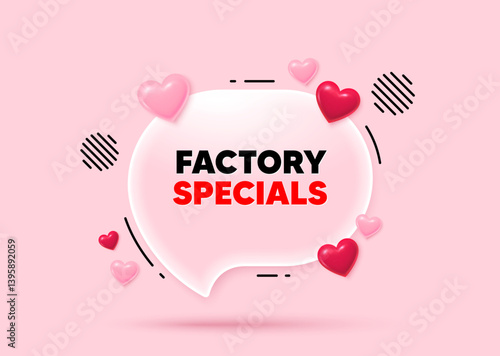 Factory specials glass speech bubble. Social media concept. Factory specials tag. Sale offer price sign. Advertising discounts symbol. 3d hearts love speech bubble. Vector