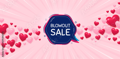 Blowout sale love banner with 3d hearts. Sunburst flare background. Blowout sale bubble banner. Discount chat sticker. Reduction offer icon. Valentines day greeting card. Vector