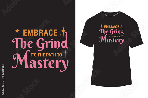 Embrace the grind it’s the path to mastery typography t shirt design, powerful motivational message calligraphy