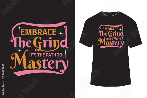 Embrace the grind it’s the path to mastery typography t shirt design, powerful motivational message calligraphy
