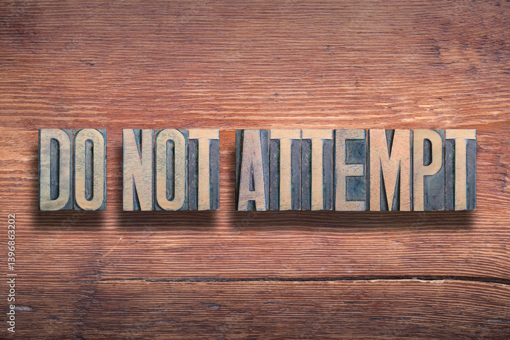 do not attempt wood