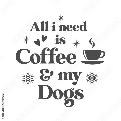 All i need is coffee and my dogs quote. Paw print vector illustration. Merry Christmas background. Pets food symbol. Dog isolated on white background.
