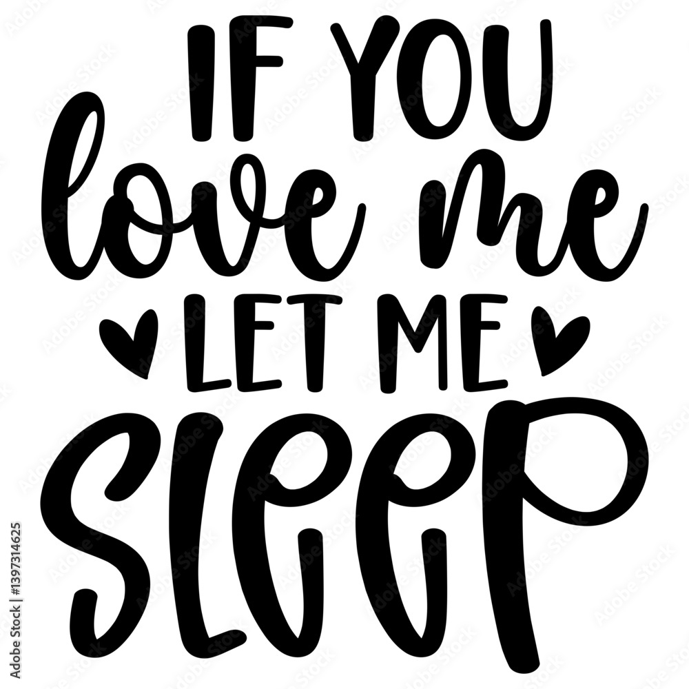 If you love me let me sleep, Funny Quotes svg, Sarcastic SVG, Sarcastic Saying SVG