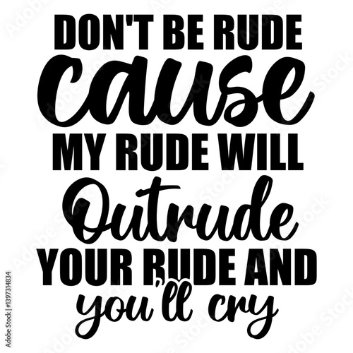 Don't be rude cause my rude will outrude your, Funny Quotes svg, Sarcastic SVG, Sarcastic Saying SVG