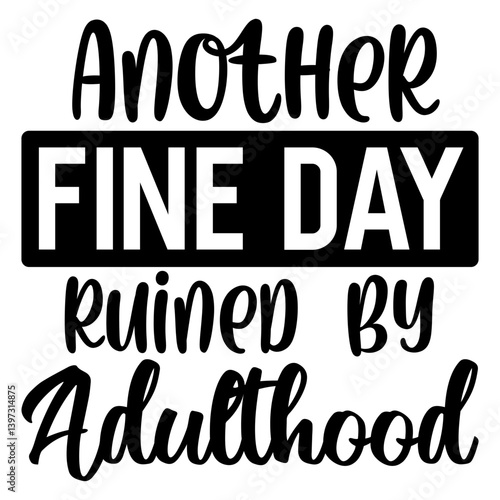 Another fine day ruined by adulthood, Funny Quotes svg, Sarcastic SVG, Sarcastic Saying SVG