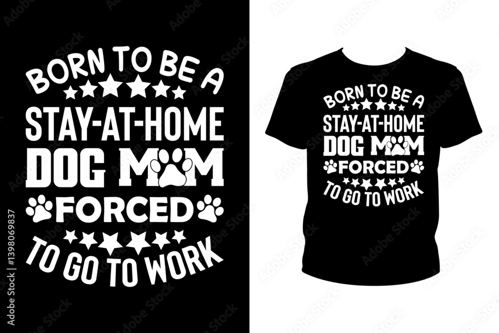 Φωτογραφία Born to be a stay at home dog mom forced to go to work Quotes svg, Dog Svg, t-sh