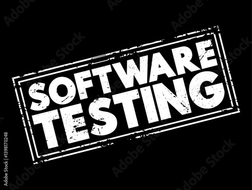 Software Testing - examining the artifacts and the behavior of the software under test by validation and verification, text concept stamp