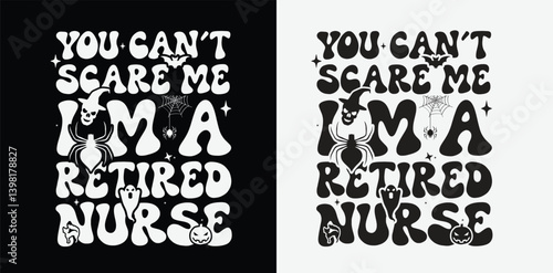 You can't scare me I'm a retired nurse, nurse t-shirt design, motivational t-shirt design.