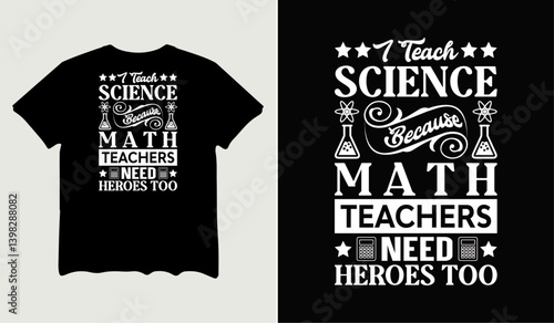 I teach science because math teachers need heroes too quotes t-shirt svg design