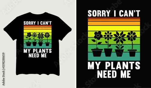 Sorry I can't my plants need me quotes t-shirt svg design