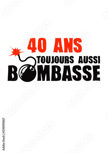 40 ans toujours bombasse anniversaire bombe