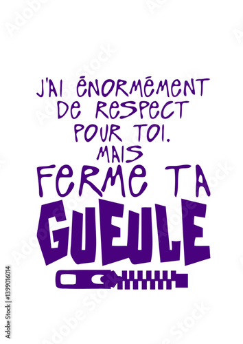 respect toi ferme ta gueule citation fermeture eclair