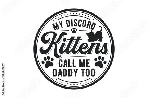 My discord kittens call me daddy too t-shirt design, badge logo style, monochrome design, isolated on a white background