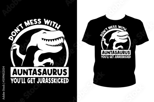 Don't mess with auntasaurus you'll get jurasskicked Quotes svg t-shirt design for prints design cut file