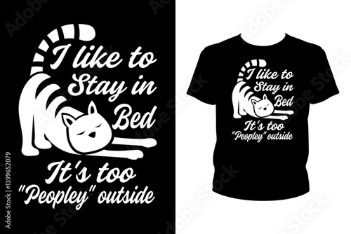 I like to stay in bed it's too peopley outside Quotes svg, Cat Svg, t-shirt design for prints, Cat t-shirt design cut file