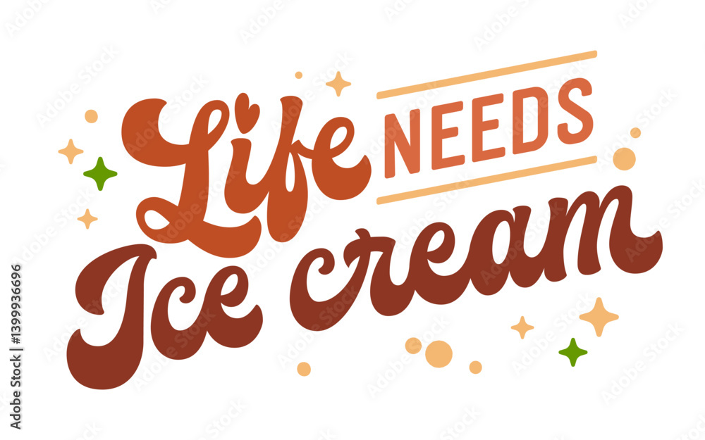 Life Needs Ice Cream. The typography with playful bold lettering. Stars and dots are added to the design. The color scheme uses warm browns and pastels to create a joyful, summer mood Life Needs Ice Cream. The typography with playful bold lettering. Stars and dots are added to the design. The color scheme uses warm browns and pastels to create a joyful, summer mood