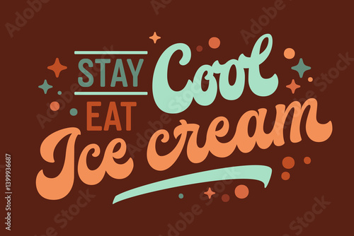 Stay Cool, Eat Ice Cream. Playful typography features fun lettering styles with whimsical elements. The warm color scheme of orange, teal, and brown creates a joyful, happy summer mood.