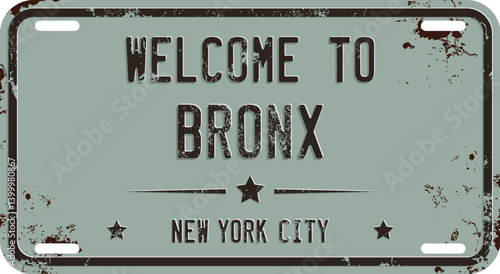 Welcome To Bronx. New York City Message on Rusty License Plate