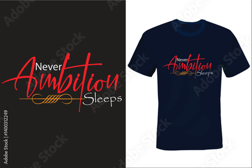 Never Ambition sleeps-Motivational quotes with stylish modern T-shrit design