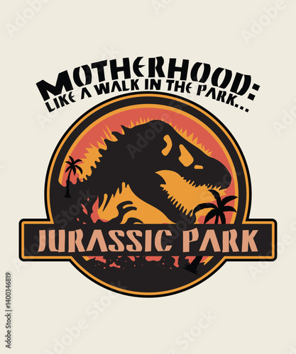 Motherhood Like a Walk in the Park Jurassic Park  t shirt design