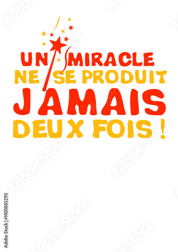 miracle produit jamais deux fois expression magique baguette humour provocateur