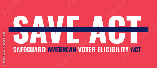 Crossed words “ Save act”. A graphic highlighting the safeguard american voter eligibility act with bold white lettering.
