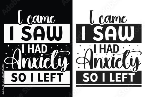 I came I saw I had anxiety so I left Typography Design, Funny Typography SVG Design, Sarcasm SVG, Typography Design, SVG quotes Design, Silhouette, Cricut