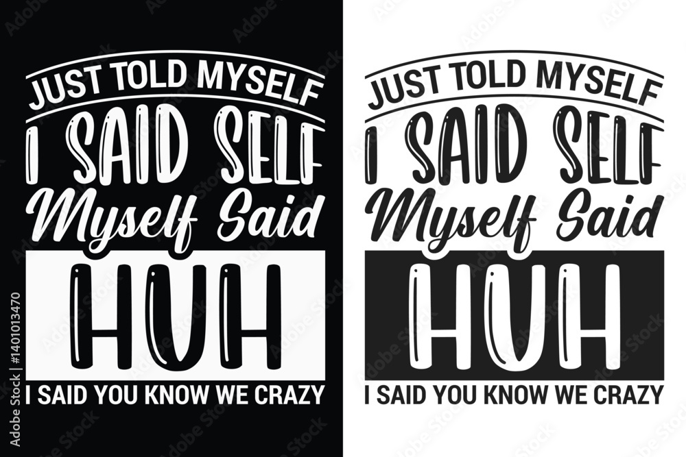 Fototapeta premium I Just Told Myself I Said Self Myself Said Huh I said You Know We Crazy, Funny Typography SVG Design, Sarcasm SVG, Typography Design, SVG quotes Design, Silhouette, Cricut