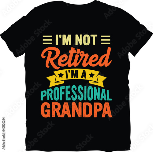 I'm Not Retired I'm A Professional Grandpa  Father's Day t shirt design, father's day typography t shirt design. Dad Typography Vector Design, Fathers T shirt Design