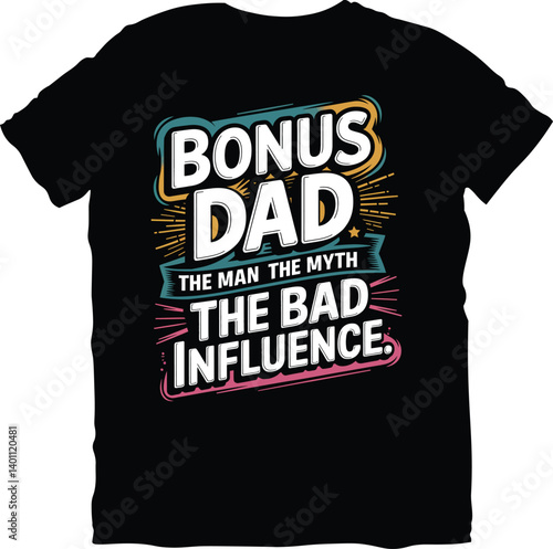Bonus Dad The Man The Myth The Bad Influence  Father's Day t shirt design, Father's day t-shirt design, dad day t-shirt design, papa's t-shirt design. Father's day shirt design, 