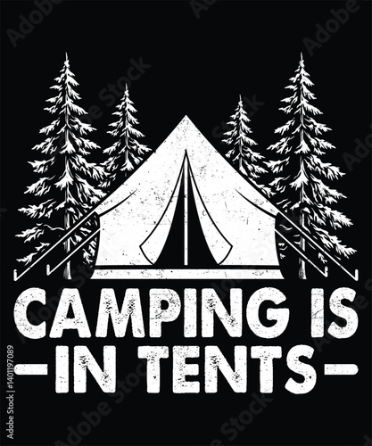 Camping Is In Tents, Camping T-shirt Design. Black Background.