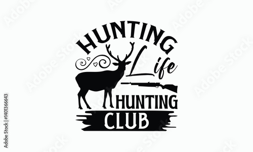 Hunting Life Hunting Club - Hunting T-Shirt Design, Handmade Calligraphy Vector Illustration, Bags, Stationary As A Poster.