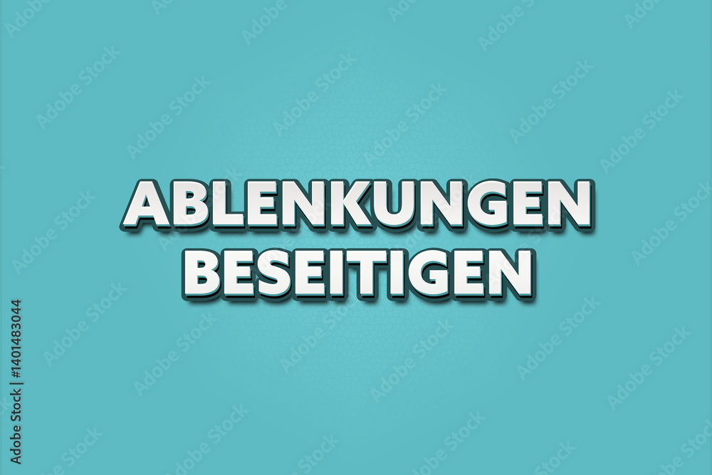Ablenkungen beseitigen (Eliminate distractions) - A turquoise banner illustration with white text. Ablenkungen beseitigen (Eliminate distractions) - A turquoise banner illustration with white text.