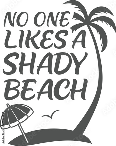 , handwritten typography, "No One likes a SHADY beach" text, black and white design, minimalist illustration,