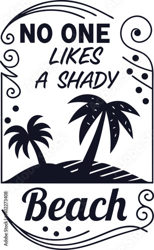 , handwritten typography, "No One likes a SHADY beach" text, black and white design, minimalist illustration,