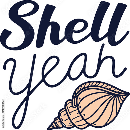 Shell yeah vector illustration with seashell and lettering. Mermaid inspirational quote. Summer illustration 