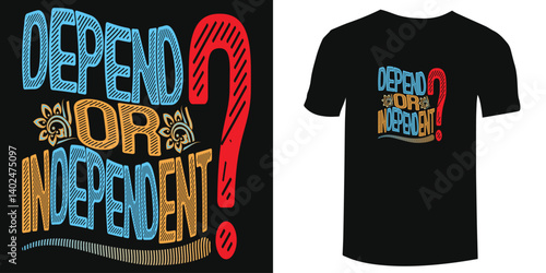 Depend or Independent Motivational Inspirational Typography T Shirt