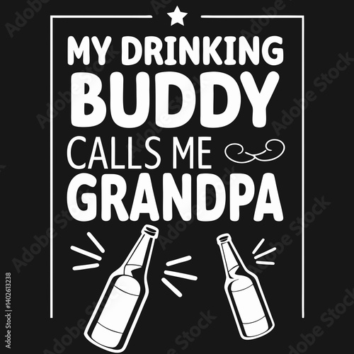 Funny Grandpa Drinking Buddy T-Shirt Design with Beer Bottles and Humorous Text Quote My Drinking Buddy Calls Me Grandpa Great Gift Idea for Grandfathers