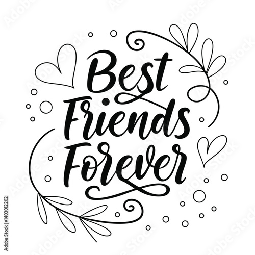 Best Friends Forever Typography Design With Hearts And Floral Elements Black And White