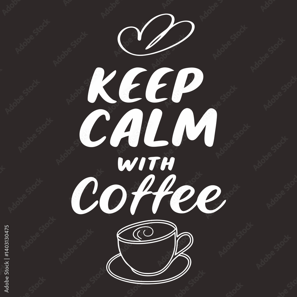 Keep Calm With Coffee Motivational Graphic Design with Coffee Cup and Heart Steam Keep Calm With Coffee Motivational Graphic Design with Coffee Cup and Heart Steam