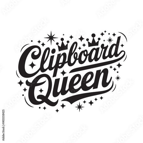 Typography, black and white, cursive script, Clipboard Queen, crown symbols, sparkles, stars, retro style, decorative lettering, swirls, playful design, bold font, whimsical, feminine,