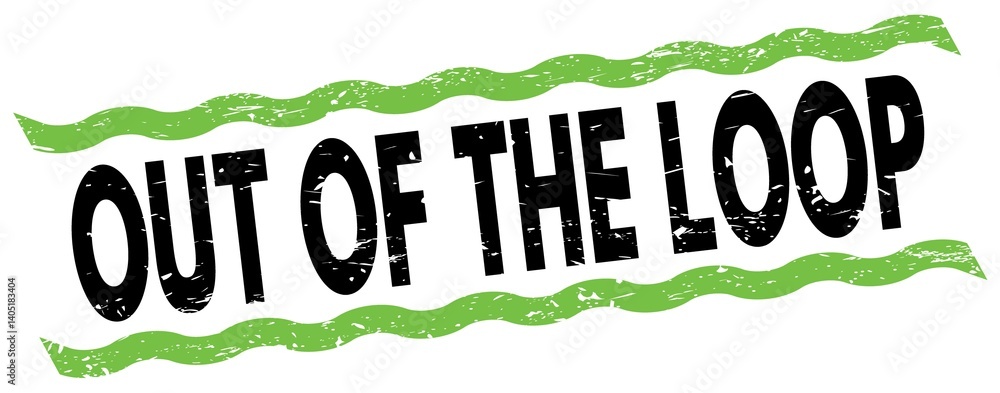 OUT OF THE LOOP text on green-black lines stamp sign.