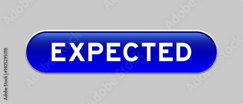 Blue color capsule shape button with word expected on gray background