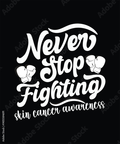Never stop fighting skin cancer awareness graphic design