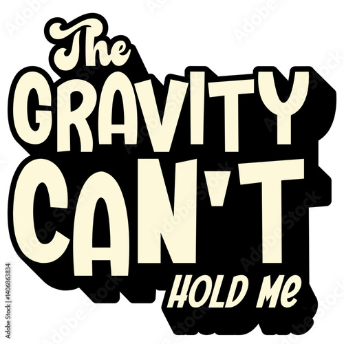 Bold space-themed typography with the quote “The Gravity Can’t Hold Me.” Perfect for motivational posters, space designs, apparel prints, and fun cosmic-themed creative projects.